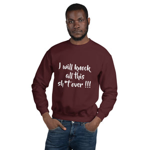 I Will Knock All This Sh*t Over Sweatshirt