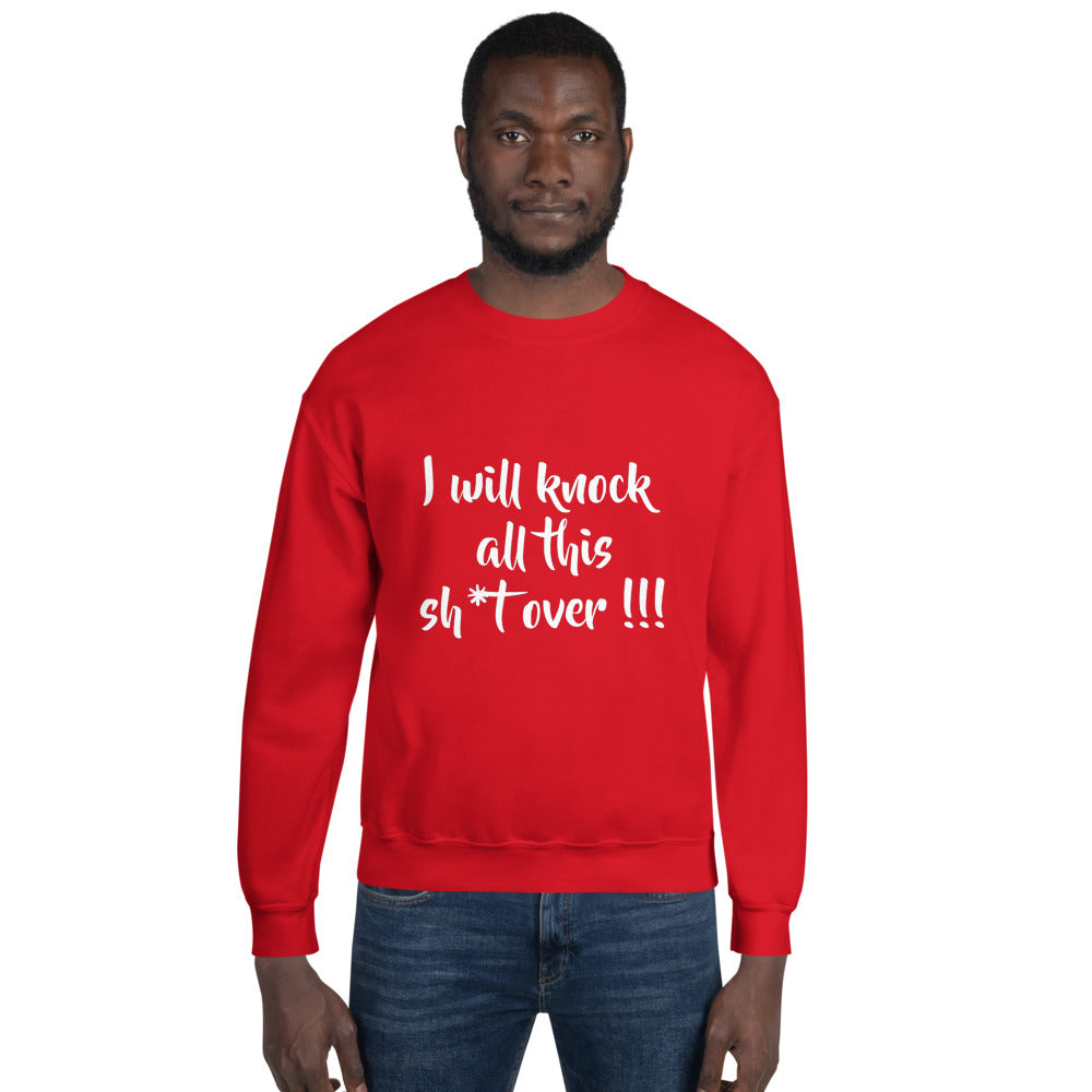 I Will Knock All This Sh*t Over Sweatshirt